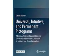 Universal, Intuitive, and Permanent Pictograms: A Human-Centered Design Process Grounded in Embodied Cognition, Semiotics, and Visual Perception