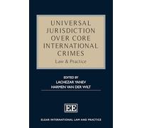 Universal Jurisdiction over Core International Crimes: Law & Practice