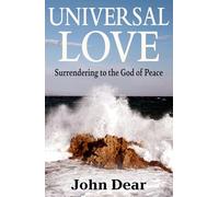John Dear Universal Love: Surrendering to the God of Peace (Tascabile)