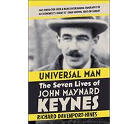 Universal Man : The Seven Lives of John Maynard Keynes