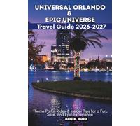 Universal Orlando & Epic Universe Travel Guide 2026-2027: Theme Parks, Rides & Insider Tips for a Fun, Safe, and Epic Experience
