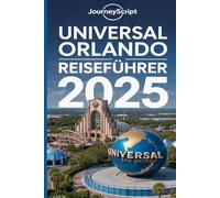 Universal Orlando Reiseführer 2025: Entdecken Sie die Geheimnisse, steigern Sie Ihr Erlebnis und erleben Sie verborgene Schätze jenseits der Fahrgeschäfte.