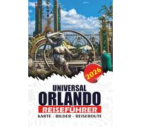 UNIVERSAL ORLANDO REISEFÜHRER 2026: Maximieren Sie den Spaß und minimieren Sie Stress: Komplette Insider-Tipps, Top-Fahrgeschäfte, ... Reisepläne und familienfreundliche Abenteuer
