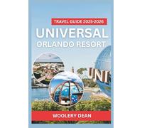 Universal Orlando Resort Travel Guide 2025-2026: Discover Top Attractions, Secret Spots, Insider Tips, and Detailed Itineraries for Your Ultimate Theme Park Experience