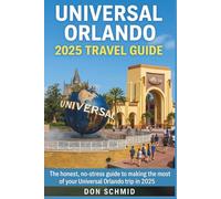 Universal Orlando resort Travel Guide 2025: The Honest, No-Stress Guide to Making the Most of Your Universal Orlando Trip in 2025