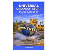 UNIVERSAL ORLANDO RESORT TRAVEL GUIDE 2026: First-Time Visitor’s Complete Guide to Rides, Hotels, Express Pass Strategy, Epic Universe, Dining, Itineraries, and Smart Theme Park Planning