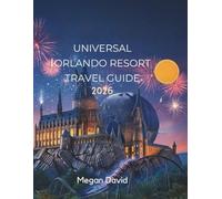 UNIVERSAL ORLANDO RESORT TRAVEL GUIDE 2026: Your Complete Companion to Florida's Most Thrilling Theme Park Adventure
