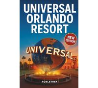 Universal Orlando Resort Travel Guide: Your Essential Companion to Universal Studios Florida, Islands of Adventure, Volcano Bay, and the New Epic Universe