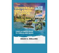 UNIVERSAL ORLANDO STUDIOS TRAVEL GUIDE 2025/2026: YOUR ULTIMATE GUIDE TO THRILLS AND MAGIC
