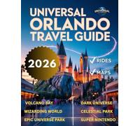 Universal Orlando Studios Travel Guide 2026: Enjoy Thematic Visit To Epic Universe Park, Volcano Bay, Wizarding World,Dark Universe, Super Nintendo And More in 2026
