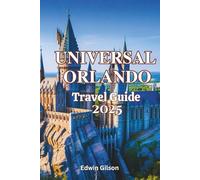 Universal Orlando Travel Guide 2025: Expert Tips, Itineraries and Top Attractions for Your Family Adventure