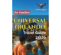 Universal Orlando Travel Guide 2026 For Families: Complete Family Itineraries, Smart Budget Tips, Hotel Guidance, and Ride Strategies for an Unforgettable Universal Orlando Trip