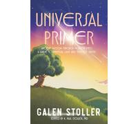 Universal Primer: A Guide to Universal Laws and Timeless Truths
