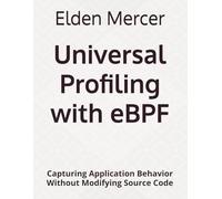 Universal Profiling with eBPF: Capturing Application Behavior Without Modifying Source Code