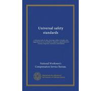 Universal safety standards: a reference book of rules, drawings, tables, formulae, data suggestions for use of architects, engineers, superintendents, foremen, inspectors, mechanics and students