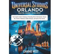 UNIVERSAL STUDIO ORLANDO Travel Guide 2026-2027: The Complete Insider's Roadmap to Wizarding World, VelociCoaster, Volcano Bay, Islands of Adventure, Hidden Shortcuts, and Express Pass Secrets