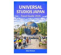 UNIVERSAL STUDIOS JAPAN TRAVEL GUIDE 2026: The Complete First-Timer’s Strategy Guide with Super Nintendo World Tips, Express Pass Secrets, Crowd-Beating Itineraries, Ride Planning, and Dining Hacks