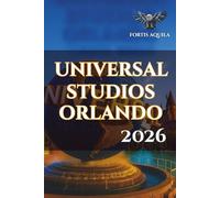 Universal Studios Orlando 2026: Your Complete Guide to Epic Universe, Dark Universe, Volcano Bay, and The Wizarding World with Ride Strategies, Maps, and Smart Planning Tips