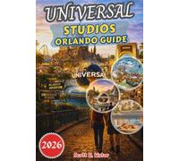 UNIVERSAL STUDIOS ORLANDO GUIDE 2026: Insider Tips, Hidden Gems, Park Strategies, Seasonal Events and Smart Planning for the Ultimate Universal Experience