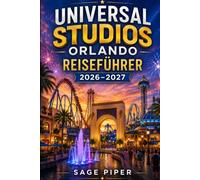 Universal Studios Orlando Reiseführer 2026-2027: Erleben Sie aufregende Fahrgeschäfte, immersive Themenlandschaften, Abenteuer in der Zaubererwelt, ... Spaß für Kinder, Paare, Familien