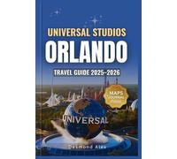 UNIVERSAL STUDIOS ORLANDO TRAVEL GUIDE 2025-2026: The Ultimate Insider’s Companion with Detailed Maps to Rides, Attractions, and Hidden Secrets for Your Next Unforgettable Theme Park Adventure