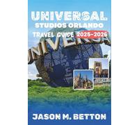 UNIVERSAL STUDIOS ORLANDO TRAVEL GUIDE 2025: Thrill Ride Secrets, Park Hacks, and Insider Tips for Fun, Food, and Fantasy in the Theme Park Capital