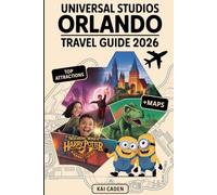 Universal Studios Orlando Travel Guide 2026: Experience Universal Orlando Resort with The Wizarding World of Harry Potter, Jurassic Park, Minions, Thrilling Rides, and Iconic Entertainment