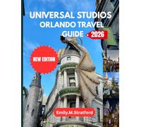 UNIVERSAL STUDIOS ORLANDO TRAVEL GUIDE 2026: The Complete Insider’s Handbook to Theme Parks, Attractions, Hotels, Dining and Money-Saving Strategies for an Unforgettable Florida Vacation