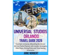 Universal Studios Orlando Travel Guide 2026: Your Epic Universe, Wizarding World and All Four Parks Planner with Insider Strategies, Ride Plans, Dining Picks and Time-Saving Itineraries