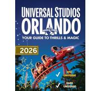 Universal Studios Orlando Travel Guide 2026: Your Guide To Thrills In Epic Universe, Dark Universe, Volcano Bay, Wizarding World - Featuring Maps, Rides & Top Attractions