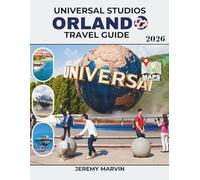 Universal Studios Orlando Travel Guide: Your Complete 4-Park Strategy for Stress-Free Planning, Shorter Waits, and Maximizing Rides, Shows, and Experiences
