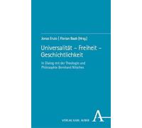 Universalität - Freiheit - Geschichtlichkeit: In Dialog mit der Theologie und Philosophie Bernhard Nitsches