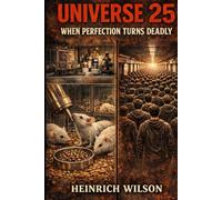 Universe 25: When Perfection Turns Deadly