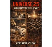 Universe 25: When Perfection Turns Deadly