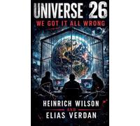 Universe 26: We Got It All Wrong