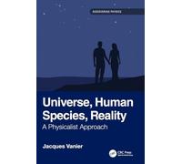Universe, Human Species, Reality: A Physicalist Approach