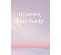 Universe, I am Ready.: Blank Manifestation Journal Notebook | Law of Attraction, Gratitude, Mindfulness to create Your Dream Life | Journal, Create and Manifest