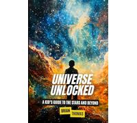 Universe Unlocked: A Kid’s Guide to the Stars and Beyond