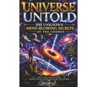 Universe Untold: 100 unknown facts about the Universe, Fascinating Astronomy Facts About Black Holes, Galaxies, Dark Matter, and the Origins of the Universe | 218 pages | 6x9 | gift | book