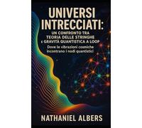 Universi Intrecciati: Un Confronto tra Teoria delle Stringhe e Gravità Quantistica a Loop