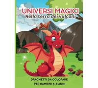 Universi Magici: Nella terra dei vulcani. Libro con simpatici draghi da colorare per bambini