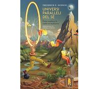 Universi paralleli del sé. Come cambiare la realtà nel multiverso