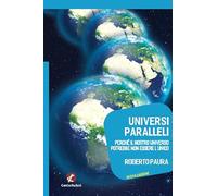 Universi paralleli. Perché il nostro universo potrebbe non essere l'unico