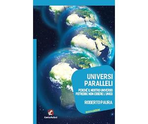 Universi paralleli. Perché il nostro universo potrebbe non essere l'unico