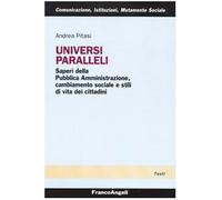 Universi paralleli. Saperi della pubblica amministrazione, cambiamento sociale e stili di vita dei cittadini