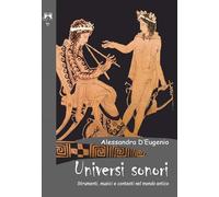 Universi sonori. Strumenti, musici e contesti nel mondo antico