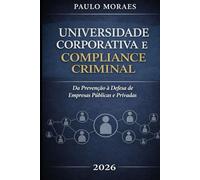 Universidade Corporativa e Compliance Criminal: Prevenção e Defesa no Direito Penal Econômico