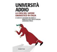 Università addio. La crisi del sapere umanistico in Italia