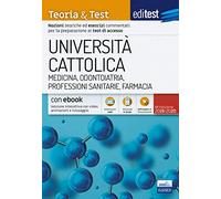 Università Cattolica - Medicina, Odontoiatria, Professioni sanitarie, Farmacia - Teoria & Test: Nozioni teoriche ed esercizi commentati per la preparazione ai test di accesso