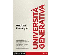 Università generativa. Internazionale, interdisciplinare, innovativa - Pre...